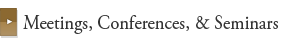 Meetings, Conferences, & Seminars