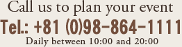 Call us to plan your event Tel.:098-864-1111